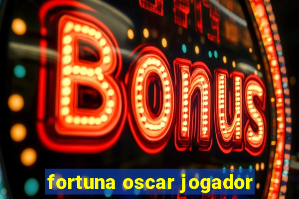 fortuna oscar jogador